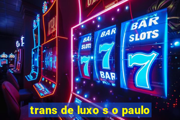 trans de luxo s o paulo